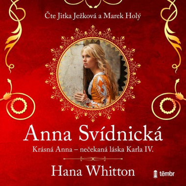 Audiokniha: Whitton Hana • Anna Svídnická / Krásná Anna - nečekaná láska Karla IV. / Čte Ježková Jitka, Holý Marek (MP3-CD)