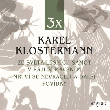 Audiokniha: Klostermann Karel • Ze světa lesních samot / V ráji šumavském / Mrtví se nevracejí a další povídky /Čtou různí (MP3-CD)