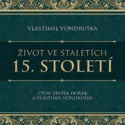 Audiokniha • Horák Zbyšek / Vlastimil Vondruška: Život ve staletích. 15. Století (MP3-CD)