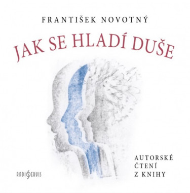 Audiokniha: Novotný František  •  Jak se hladí duše / Čte Novotný František