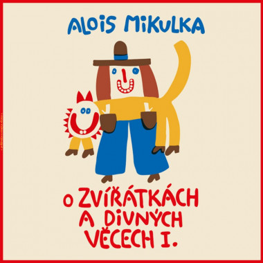 Audokniha: Mikulka Alois • O zvířátkách a divných věcech I. / Čte Preiss Viktor (LP)