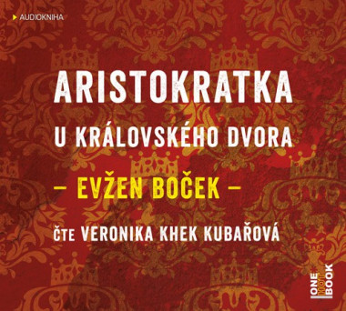 Audiokniha: Boček Evžen • Aristokratka u královského dvora / Čte Veronika Khek Kubařová