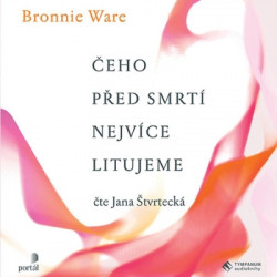 Audiokniha: Ware Bronnie • Čeho před smrtí nejvíce litujeme / Číta Jana Štvrtecká (CD-MP3)