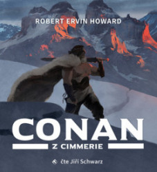 Audiokniha: Robert Ervin Howard • Conan z Cimmerie / Čte Schwarz Jiří (MP3-CD)