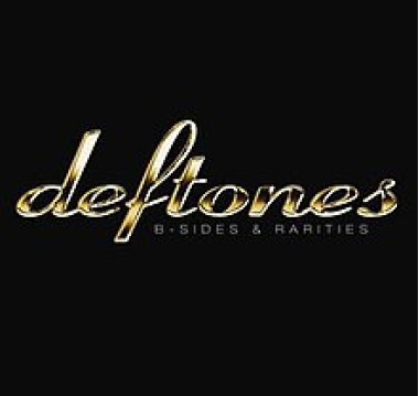 Deftones • B-sides & Rarities