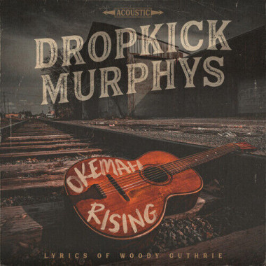 Dropkick Murphys • Okemah Rising