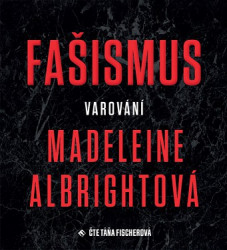 Audiokniha: Madeleine Albrightová: Fašismus - Varování / Číta Ťáňa Fischerová (CD-MP3)