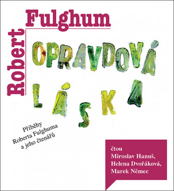 Audiokniha: Fulghum Robert • Opravdová láska / Číta Hanuš Miroslav, Helena Dvořáková, Němec Marek (mp3-cd)