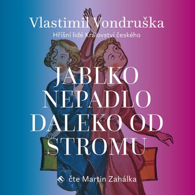 Audiokniha: Vondruška Vlastimil • Jablko nepadlo daleko od stromu / Hříšní lidé Království českého / Čte Zahálka Martin (MP3-CD)