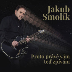 Smolík Jakub • Proto právě vám teď zpívám