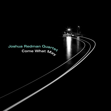 Joshua Redman Quartet • Come What May