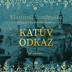 Audiokniha: Vondruška Vlastimil • Katův odkaz / Letopisy královské komory / Čte Zahálka Martin (MP3-CD)