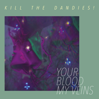 Kill The Dandies! • Your Blood My Veins (LP)