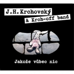 J. H. Krchovský & Krch-off Ban • Jakože vůbec nic