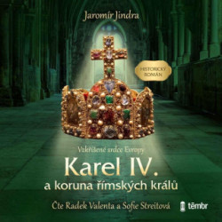 Audiokniha: Jindra Jaromír • Karel IV. a koruna římských králů - Vzkříšené srdce Evropy / Čte Valenta Radek a Streitová Sofie (MP3-CD)