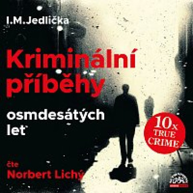 Audiokniha: Jedlička I. M. • Kriminální příběhy osmdesátých let / Čte Norbert Lichý (MP3-CD)