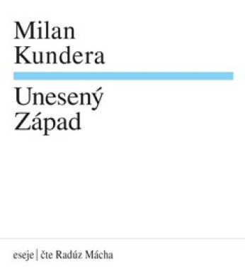 Audiokniha: Kundera Milan • Unesený Západ / Čte Radúz Mácha (MP3-CD)