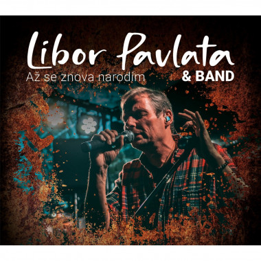 Libor Pavlata & Band • Až se znova narodím