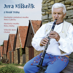 Miškeřík Juraj & Horňácká Cimbálová Muzika Petra Galečky & Horňácká Muzika Petra Mičky • Juraj Miškeřík