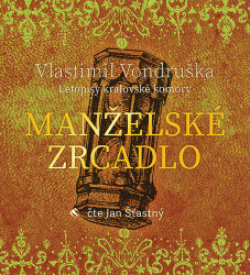 Audiokniha: Vondruška Vlastimil • Manželské zrcadlo / Letopisy královské komory (MP3-CD)