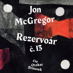 Audiokniha: McGregor Jon • Rezervoár č. 13 / Číta Brousek Otakar (CD-MP3)