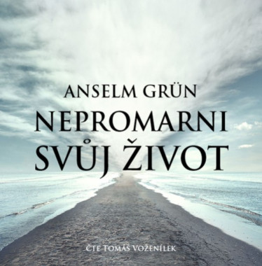 Audiokniha: Grün Anselm • Nepromarni svůj život / Čte Tomáš Voženílek (MP3-CD)