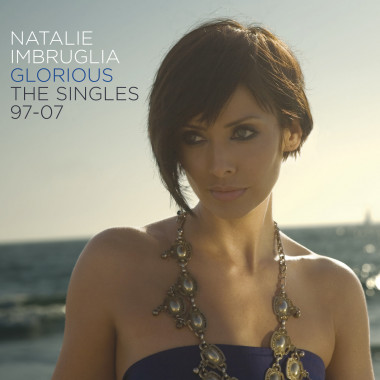 Imbruglia Natalie • Glorious: Singles 97-07 