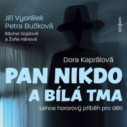 Audiokniha: Kaprálová Dora • Pan Nikdo a bílá tma / Čtou Vyorálek Jiří, Bučková Petra (MP3-CD)