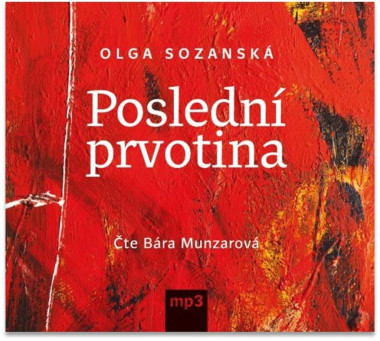 Audiokniha: Sozanská Olga • Poslední prvotina / Čte Munzarová Bára (MP3-CD)