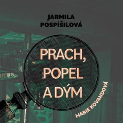 Audiokniha: Pospíšilová Jarmila • Prach, popel a dým / Čte Marie Kovandová (MP3-CD)