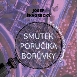 Audiokniha: Škvorecký Josef  • Smutek poručíka Borůvky / Čte Martin Preiss (MP3-CD)