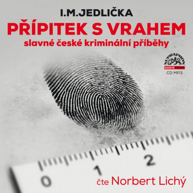 Audiokniha: Jedlička I. M. • Přípitek s vrahem - slavné české kriminální příběhy / Čte Lichý Norbert  (MP3-CD)