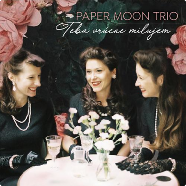 Paper Moon Trio • Teba vrúcne milujem