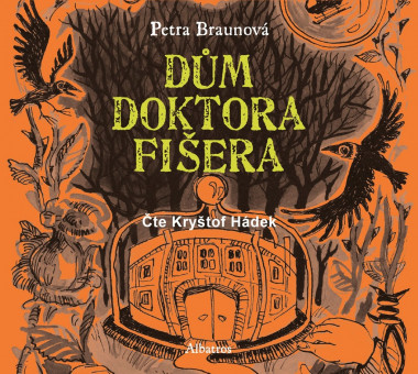 Audiokniha: Braunová Petra • Dům doktora Fišera / Čte Hádek Kryštof