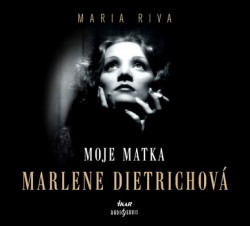 Audiokniha: Riva Maria • Moje Matka Marlene Dietrichová / Čítajú Maria Stryková Jana, Vilma Cibulková