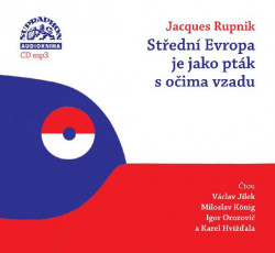 Audiokniha: Rupnik Jacques • Střední Evropa je jako pták s očima vzadu / Číta Václav Jílek/ Miloslav König/ Igor Orozovi/ Karel Hvížďala (MP3-CD)