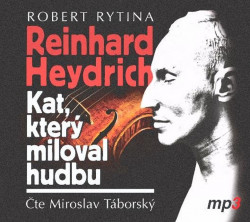 Rytina Robert • Reinhard Heydrich - Kat, který miloval hudbu / Číta Táborský Miroslav  (cd-mp3)