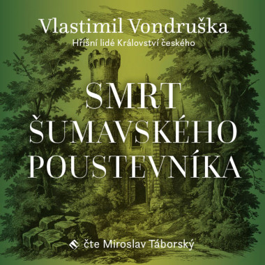 Audiokniha: Vondruška Vlastimil • Smrt šumavského poustevníka / Hříšní lidé Království Českého / Čte Táborský Miroslav (MP3-CD)