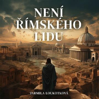 Audiokniha: Loukotková Jarmila • Není římského lidu / Čte Pavel Soukup (MP3-CD)