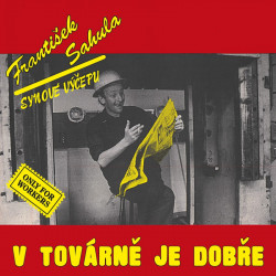 Sahula František • V tovarne je dobre / Remastered 2022 (LP)