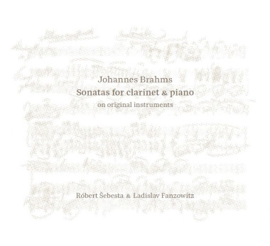 Šebesta Róbert & Ladislav Fanzowitz • Johannes Brahms: Sonatas for Clarinet & Piano on Original Instru