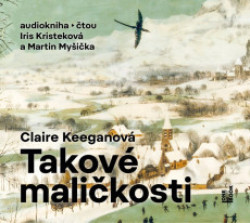 Audiokniha: Keeganová Claire • Takové maličkosti / Čtou Kriisteková Iris, Myšička Martin (MP3-CD)