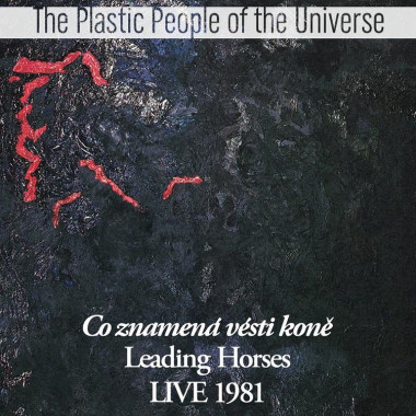 The Plastic People Of The Universe • Co znamená vésti koně Live 1981