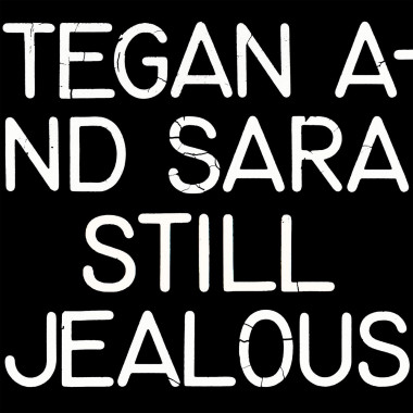 Tegan And Sara • Still Jealous