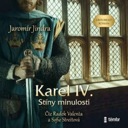 Audiolniha: Jindra Jaromír  • Karel IV. – Stíny minulosti / Čtou Valenta Radek, Streitová Sofie  (MP3-CD)