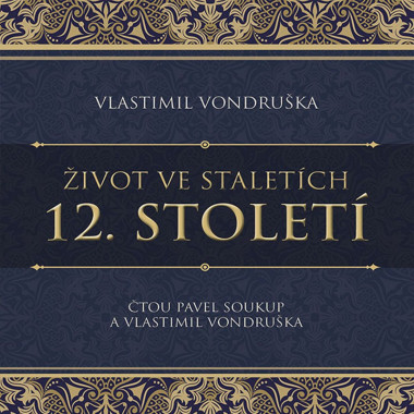 Audiokniha: Vondruška Vlastimil • Život ve staletích - 12. století / Čtou Soukup Pavel, Vlastimil Vondruška (MP3-CD)