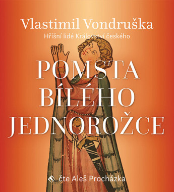 Audiokniha: Vondruška Vlastimil • Pomsta bílého jednorožce / Hříšní lidé Království českého / Čte Aleš Procházka (MP3-CD)