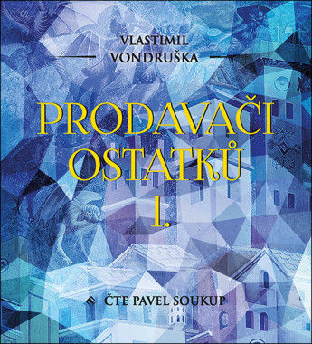 Audiokniha: Vondruška Vlastimil • Prodavači ostatků I. / Čte Pavel Soukup  (MP3-CD)