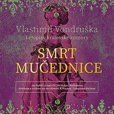 Audiokniha: Vondruška Vlastimil • Smrt Mučednice – Letopisy královské komory / Číta Hyhlík Jan (CD-MP3)