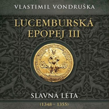 Audiokniha • Táborský Miroslav / Vondruška: Lucemburská epopej III. Slavná léta (1348-1355) (MP3-CD)